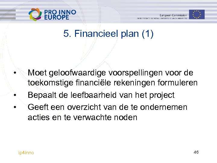 5. Financieel plan (1) • • • Moet geloofwaardige voorspellingen voor de toekomstige financiële