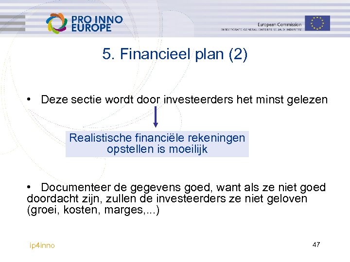 5. Financieel plan (2) • Deze sectie wordt door investeerders het minst gelezen Realistische