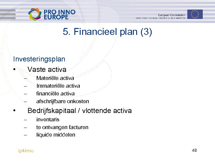 5. Financieel plan (3) Investeringsplan • Vaste activa – – • Materiële activa Immateriële