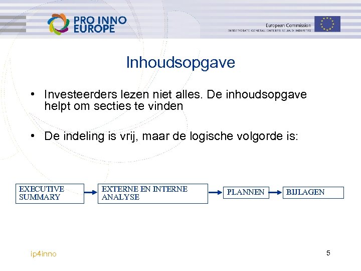 Inhoudsopgave • Investeerders lezen niet alles. De inhoudsopgave helpt om secties te vinden •