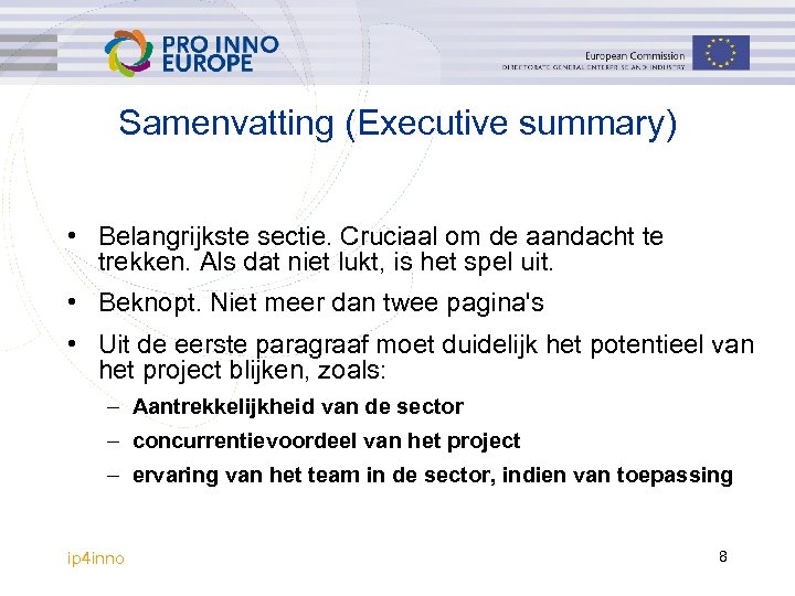 Samenvatting (Executive summary) • Belangrijkste sectie. Cruciaal om de aandacht te trekken. Als dat