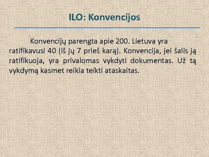 ILO: Konvencijos Konvencijų parengta apie 200. Lietuva yra ratifikavusi 40 (iš jų 7 prieš