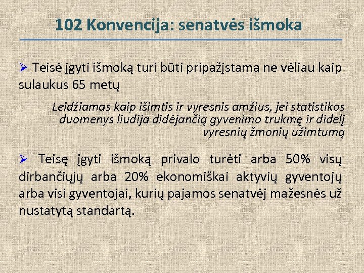 102 Konvencija: senatvės išmoka Ø Teisė įgyti išmoką turi būti pripažįstama ne vėliau kaip