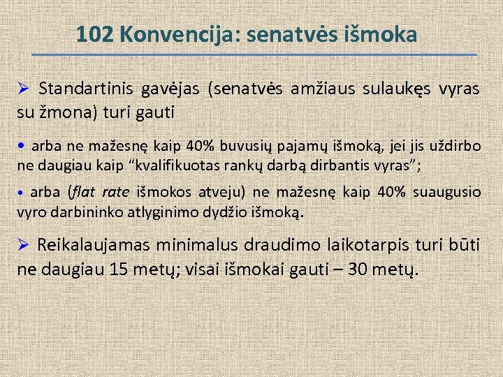 102 Konvencija: senatvės išmoka Ø Standartinis gavėjas (senatvės amžiaus sulaukęs vyras su žmona) turi