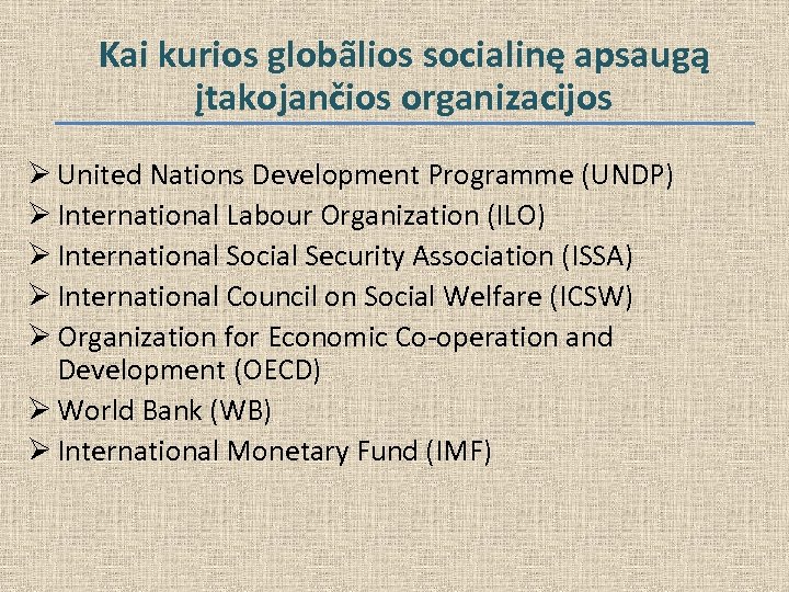 Kai kurios globãlios socialinę apsaugą įtakojančios organizacijos Ø United Nations Development Programme (UNDP) Ø