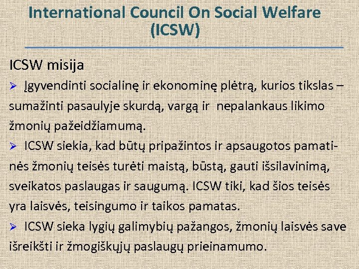 International Council On Social Welfare (ICSW) ICSW misija Ø Įgyvendinti socialinę ir ekonominę plėtrą,