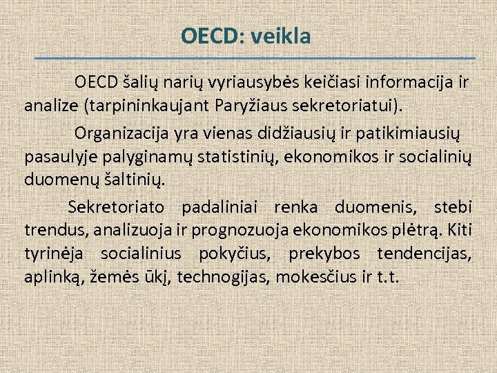 OECD: veikla OECD šalių narių vyriausybės keičiasi informacija ir analize (tarpininkaujant Paryžiaus sekretoriatui). Organizacija