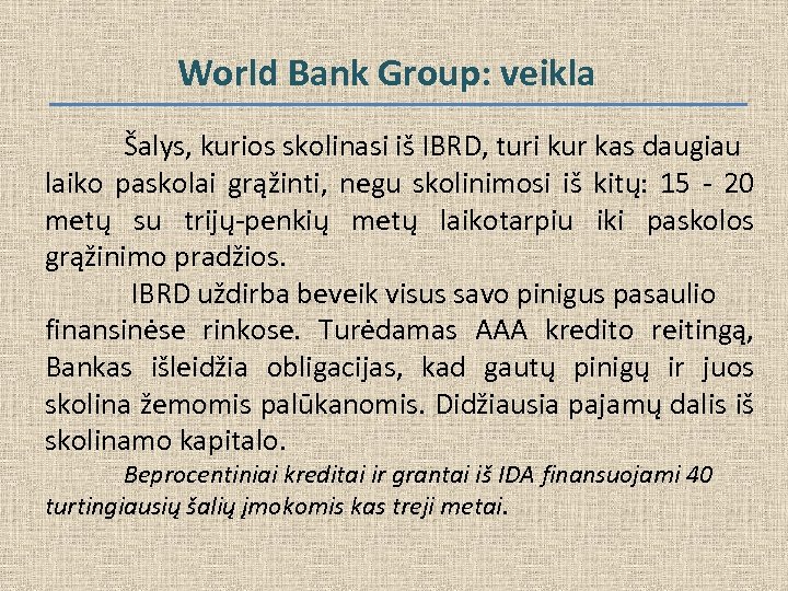 World Bank Group: veikla Šalys, kurios skolinasi iš IBRD, turi kur kas daugiau laiko