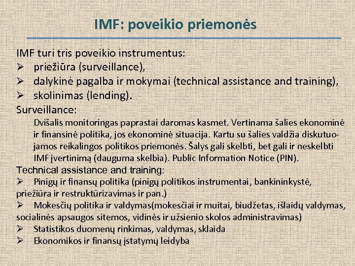 IMF: poveikio priemonės IMF turi tris poveikio instrumentus: Ø priežiūra (surveillance), Ø dalykinė pagalba