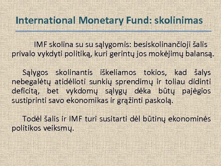 International Monetary Fund: skolinimas IMF skolina su su sąlygomis: besiskolinančioji šalis privalo vykdyti politiką,