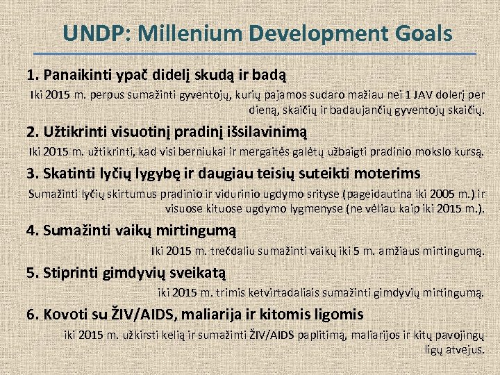 UNDP: Millenium Development Goals 1. Panaikinti ypač didelį skudą ir badą Iki 2015 m.