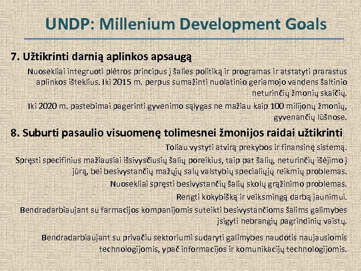 UNDP: Millenium Development Goals 7. Užtikrinti darnią aplinkos apsaugą Nuosekliai integruoti plėtros principus į