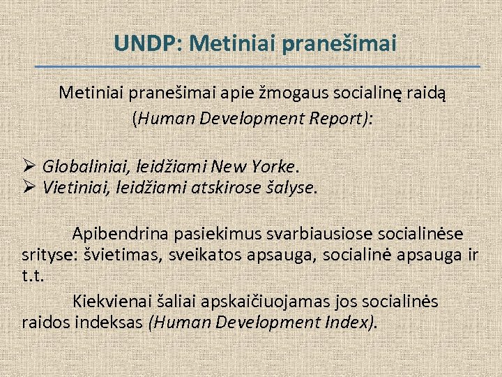 UNDP: Metiniai pranešimai apie žmogaus socialinę raidą (Human Development Report): Ø Globaliniai, leidžiami New