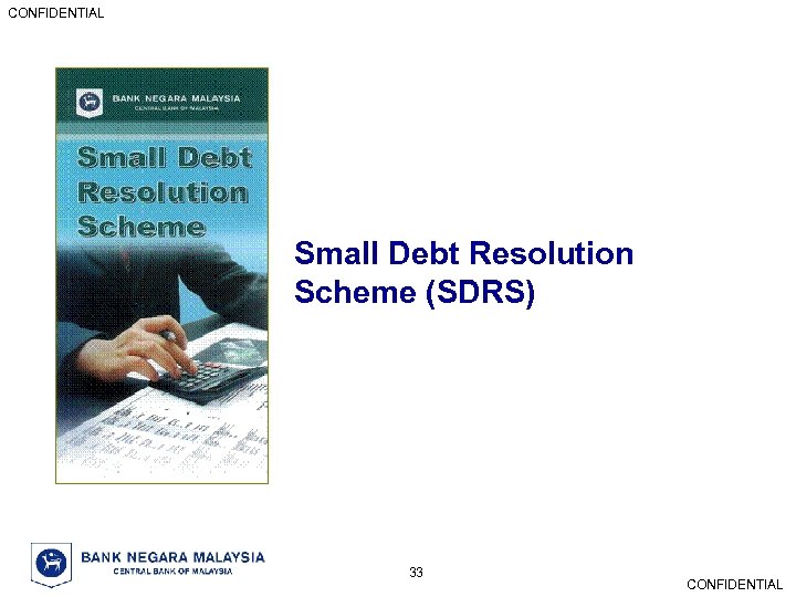 CONFIDENTIAL Small Debt Resolution Scheme (SDRS) 33 CONFIDENTIAL 