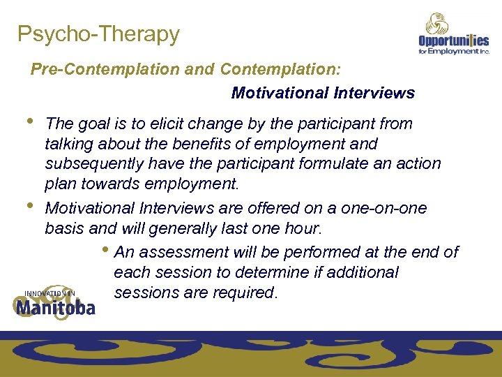 Psycho-Therapy Pre-Contemplation and Contemplation: Motivational Interviews • • The goal is to elicit change