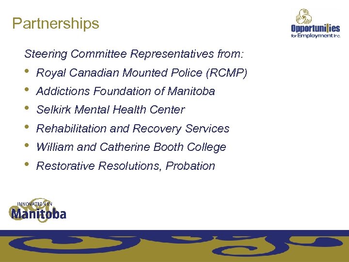 Partnerships Steering Committee Representatives from: • Royal Canadian Mounted Police (RCMP) • Addictions Foundation