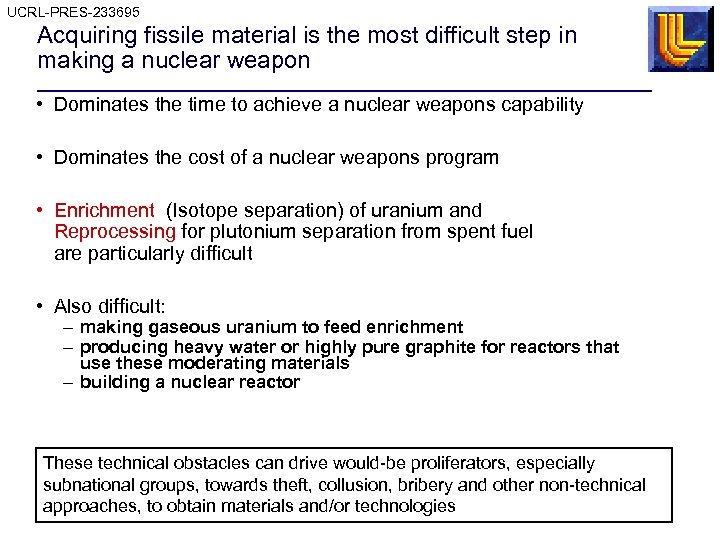 UCRL-PRES-233695 Acquiring fissile material is the most difficult step in making a nuclear weapon