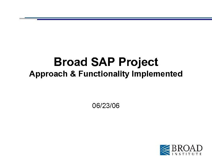 Broad SAP Project Approach & Functionality Implemented 06/23/06 