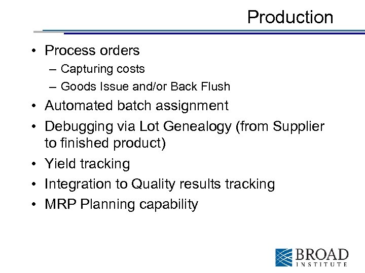 Production • Process orders – Capturing costs – Goods Issue and/or Back Flush •