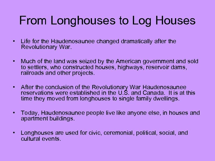 From Longhouses to Log Houses • Life for the Haudenosaunee changed dramatically after the