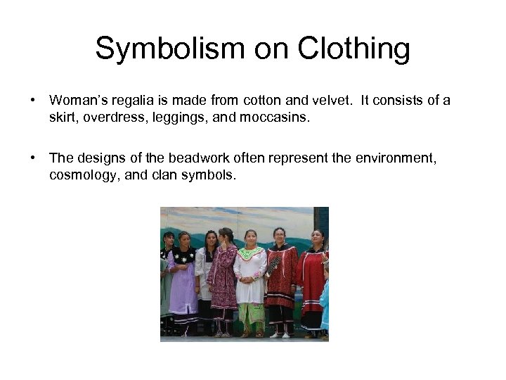 Symbolism on Clothing • Woman’s regalia is made from cotton and velvet. It consists