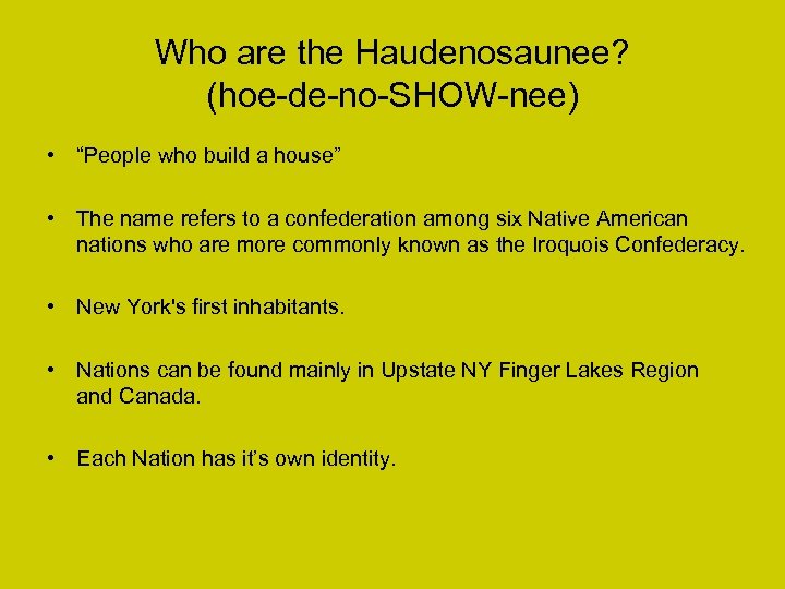 Who are the Haudenosaunee? (hoe-de-no-SHOW-nee) • “People who build a house” • The name