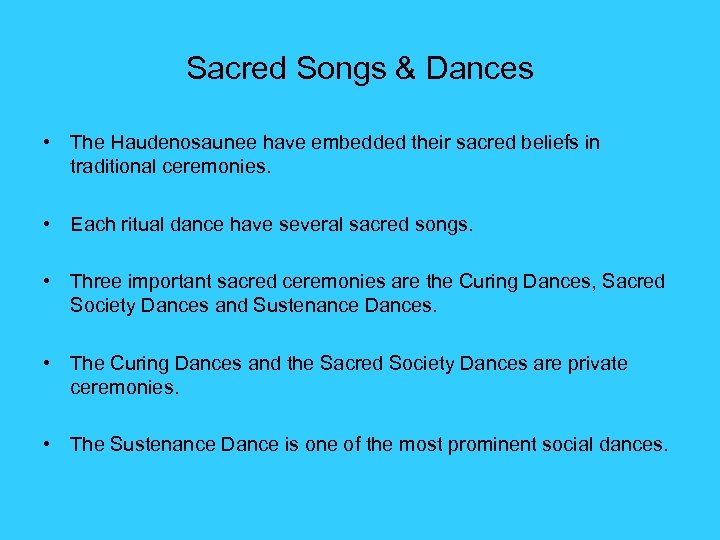 Sacred Songs & Dances • The Haudenosaunee have embedded their sacred beliefs in traditional