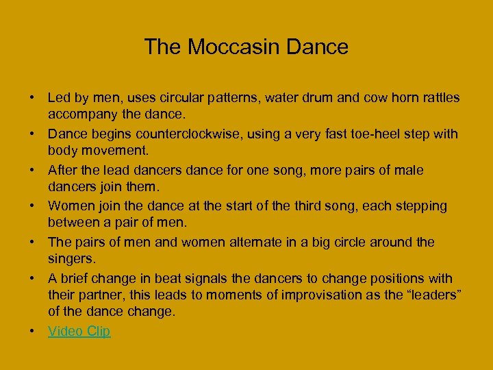 The Moccasin Dance • Led by men, uses circular patterns, water drum and cow