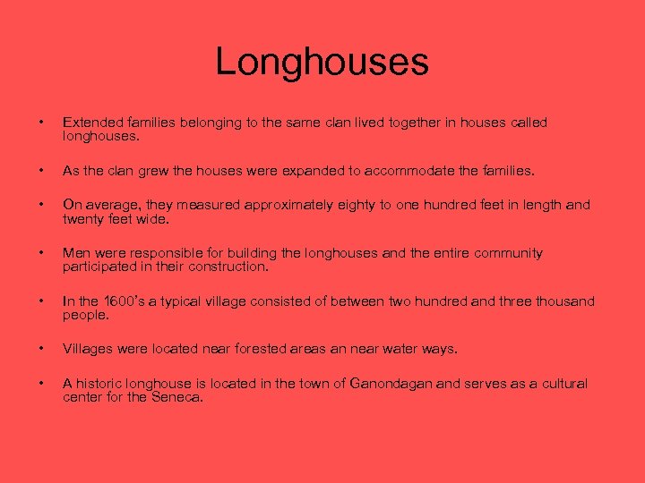 Longhouses • Extended families belonging to the same clan lived together in houses called