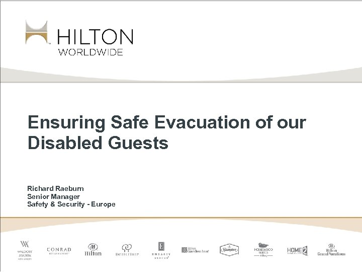 Ensuring Safe Evacuation of our Disabled Guests Richard Raeburn Senior Manager Safety & Security