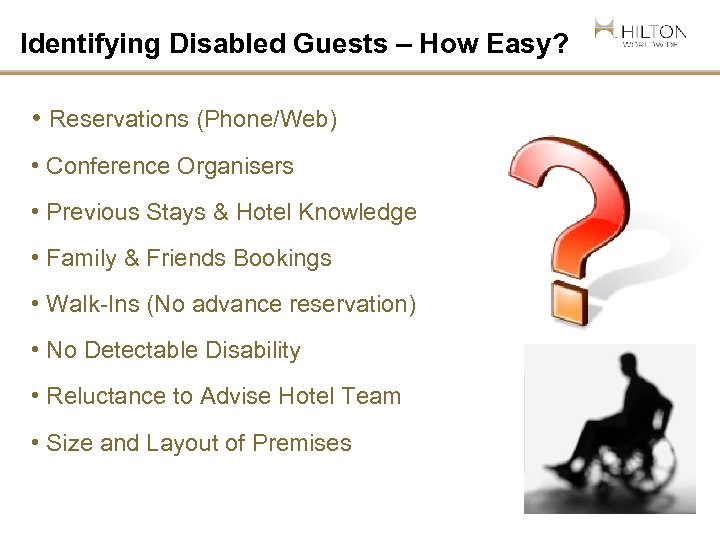 Identifying Disabled Guests – How Easy? • Reservations (Phone/Web) • Conference Organisers • Previous