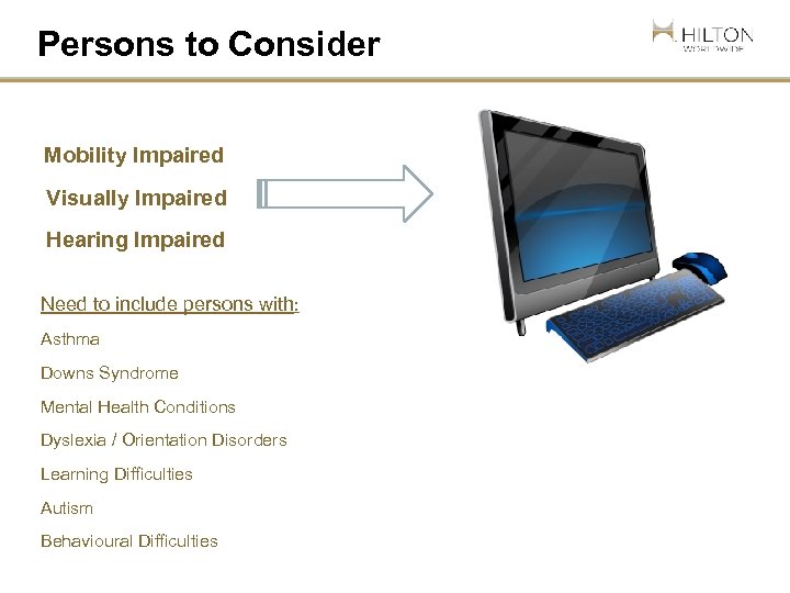 Persons to Consider Mobility Impaired Visually Impaired Hearing Impaired Need to include persons with: