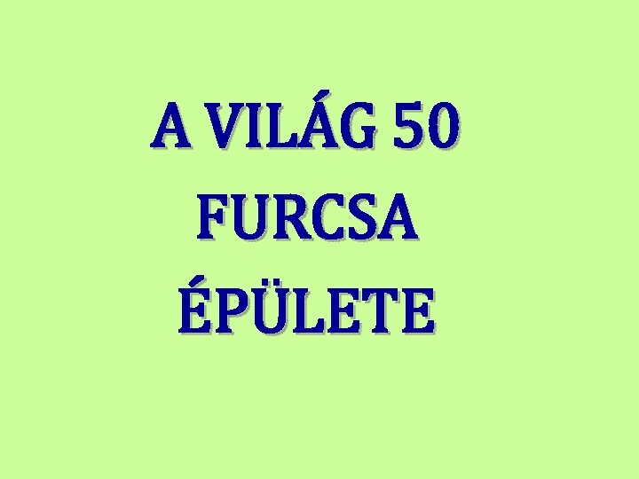 A VILÁG 50 FURCSA ÉPÜLETE 