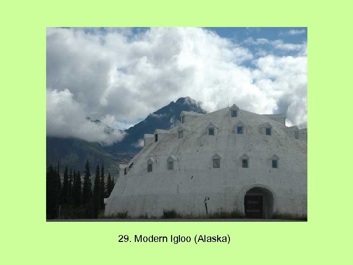29. Modern Igloo (Alaska) 