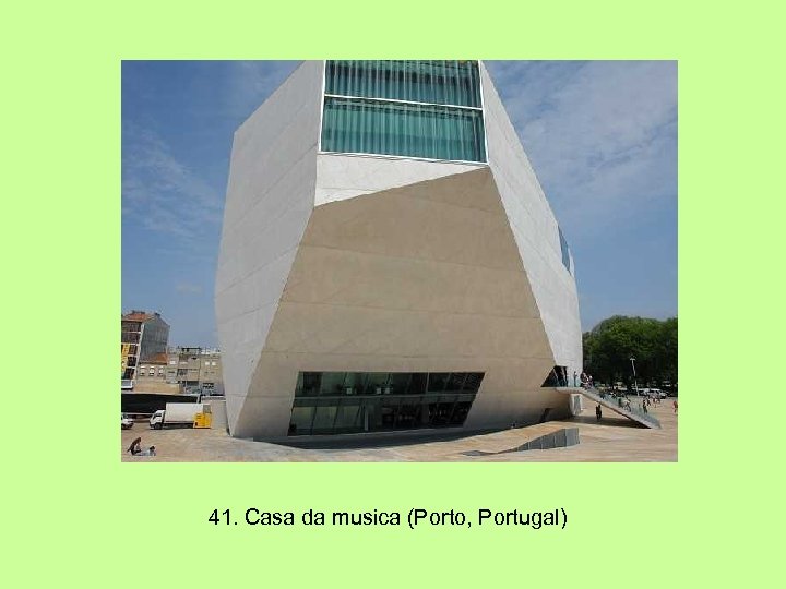 41. Casa da musica (Porto, Portugal) 