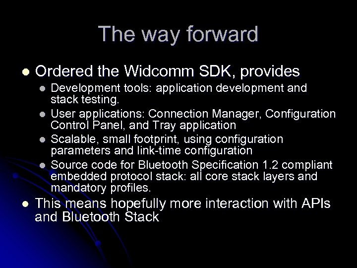 The way forward l Ordered the Widcomm SDK, provides l l l Development tools:
