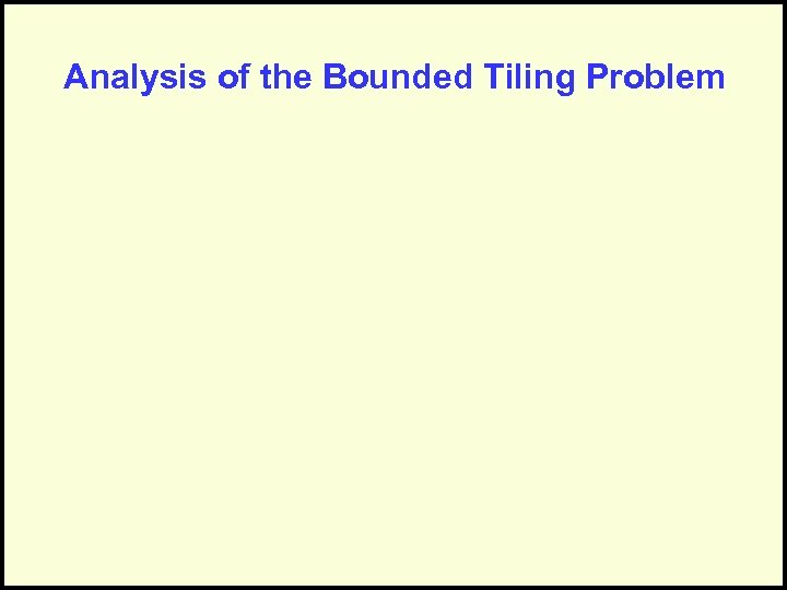 Analysis of the Bounded Tiling Problem 