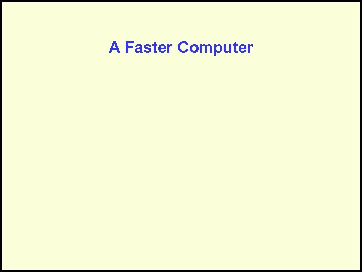 A Faster Computer 