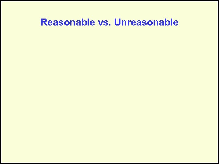 Reasonable vs. Unreasonable 
