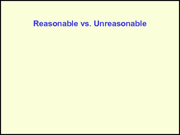 Reasonable vs. Unreasonable 