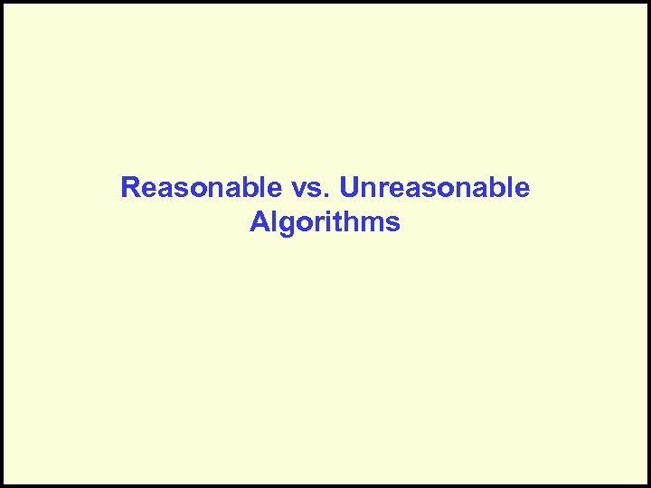 Reasonable vs. Unreasonable Algorithms 