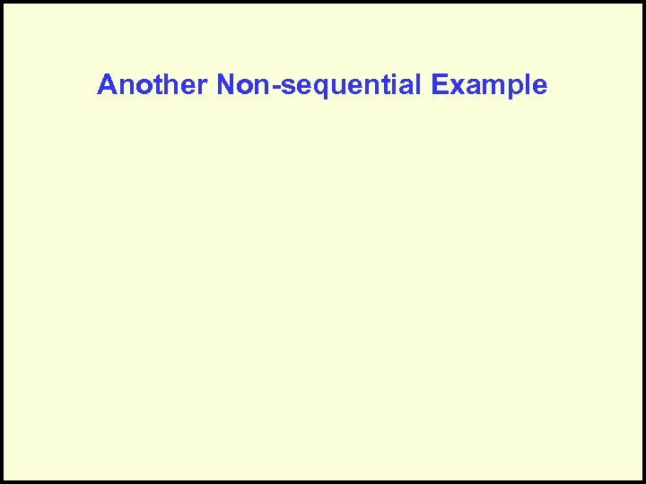 Another Non-sequential Example 