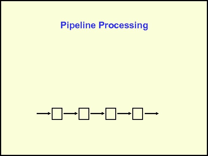Pipeline Processing 