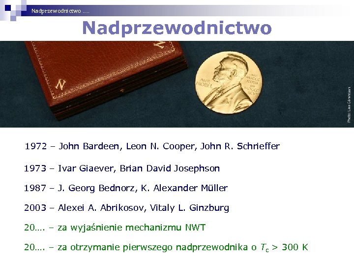 Nadprzewodnictwo …. . Nadprzewodnictwo 1972 – John Bardeen, Leon N. Cooper, John R. Schrieffer