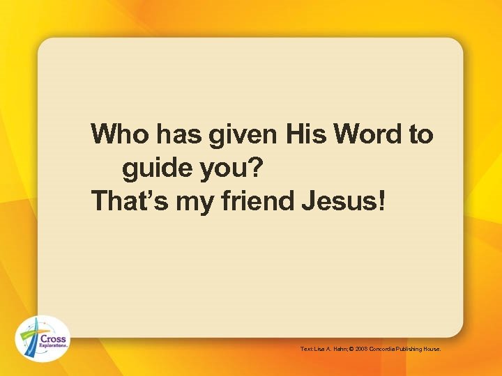 Who has given His Word to guide you? That’s my friend Jesus! Text: Lisa