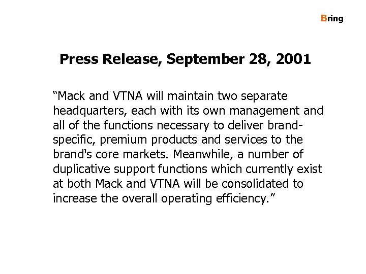 Bring Press Release, September 28, 2001 “Mack and VTNA will maintain two separate headquarters,