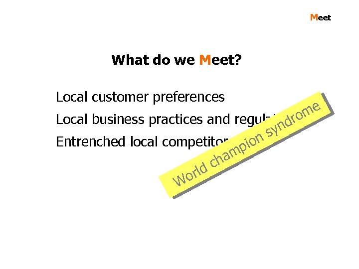 Meet What do we Meet? Local customer preferences me Local business practices and regulations