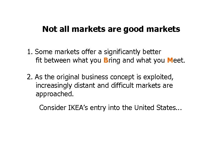 Not all markets are good markets 1. Some markets offer a significantly better fit