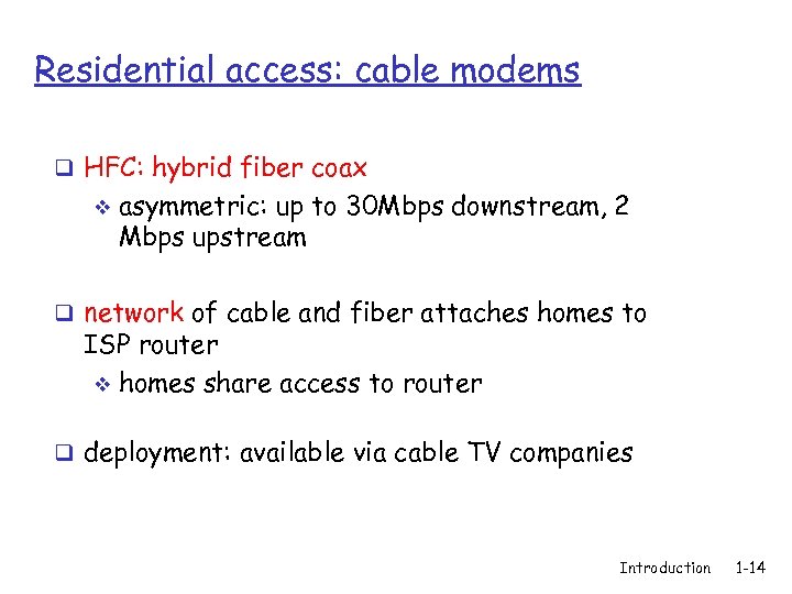 Residential access: cable modems q HFC: hybrid fiber coax v asymmetric: up to 30
