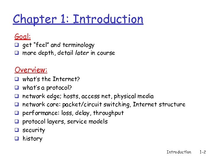 Chapter 1: Introduction Goal: q get “feel” and terminology q more depth, detail later